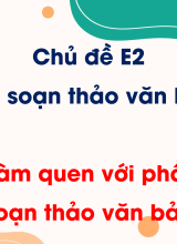 Chủ đề E2 - Bài 1. Làm quen với phần mềm soạn thảo văn bản